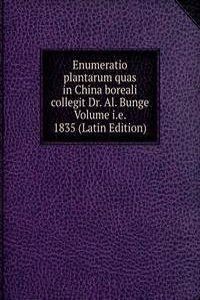 Enumeratio plantarum quas in China boreali collegit Dr. Al. Bunge Volume i.e. 1835 (Latin Edition)