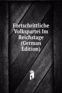 Fortschrittliche Volkspartei Im Reichstage (German Edition)