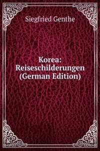 Korea: Reiseschilderungen (German Edition)