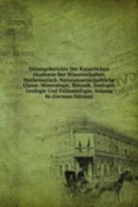 Sitzungsberichte Der Kaiserlichen Akademie Der Wissenschaften. Mathematisch-Naturwissenschaftliche Classe: Mineralogie, Botanik, Zoologie, Geologie Und Palaontologie, Volume 86 (German Edition)