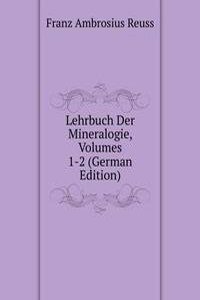 Lehrbuch Der Mineralogie, Volumes 1-2 (German Edition)