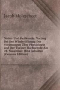 Natur- Und Heilkunde: Vortrag Bei Der Wiederoffnung Der Vorlesungen Uber Physiologie and Der Turiner Hochschule Am 28. November 1864 Gehalten (German Edition)