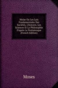 Moise Ou Les Lois Fondamentales Des Societes, L'histoire, Les Sciences Et La Philosophie D'apres Le Pentateuque (French Edition)