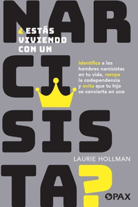¿Estás Viviendo Con Un Narcisista? / Are You Living with a Narcissist?: Identifica Los Hombre Narcisistas En Tu Vida Y Evita Que Tu Hijo Se Convierta En Uno / Identify the Narcissistic Men in Your Life and Prevent Your S