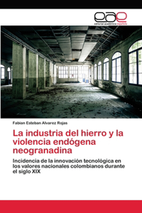industria del hierro y la violencia endógena neogranadina