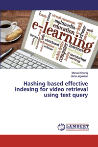 Hashing based effective indexing for video retrieval using text query