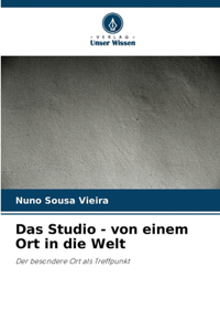 Studio - von einem Ort in die Welt