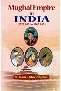 Mughal Empire in India (1526 A.D. to 1707 A.D.), 344pp., 2013