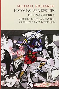 Historias para despues de una guerra: Memoria, politica y cambio social en espana desde 1936