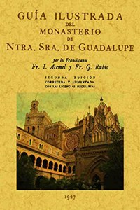 Guia ilustrada del Monasterio de Nuestra Senora de Guadalupe (Spanish Edition)