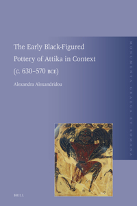 Early Black-Figured Pottery of Attika in Context (C. 630-570 Bce)