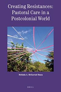 Creating Resistances: Pastoral Care in a Postcolonial World