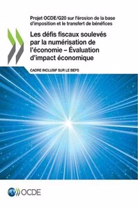 Projet Ocde/G20 Sur l'Érosion de la Base d'Imposition Et Le Transfert de Bénéfices Les Défis Fiscaux Soulevés Par La Numérisation de l'Économie - Évaluation d'Impact Économique Cadre Inclusif Sur Le Beps