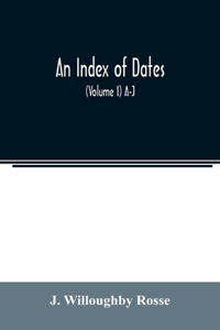 index of dates; Comprehending the principal facts in the chronology and history of the world, from the earliest to the present time Alphabetically arranged. Being a complete index to the Enlarged edition of blair's chronological tables (Volume I) A
