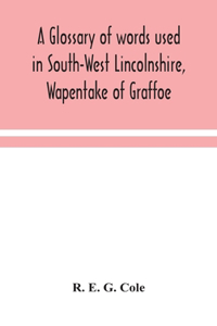 glossary of words used in South-West Lincolnshire, Wapentake of Graffoe