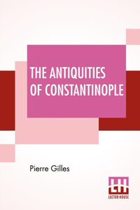 The Antiquities Of Constantinople