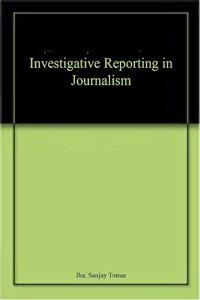 Investigative Reporting in Journalism (9789391187040)