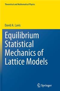 Equilibrium Statistical Mechanics of Lattice Models