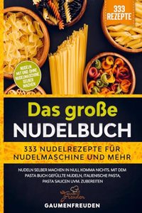 Das groÃŸe Nudelbuch Â¿ 333 Nudelrezepte fur Nudelmaschine und mehr