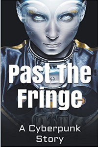 Past the Fringe: A Cyberpunk Story