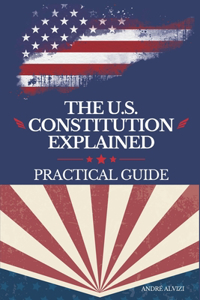The U.S. Constitution Explained