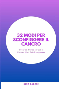 32 Modi Per Sconfiggere Il Cancro