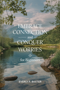 Embrace Connection and Conquer Worries for beginners