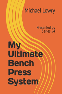 My Ultimate Bench Press System