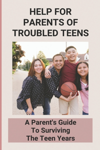 Help For Parents Of Troubled Teens