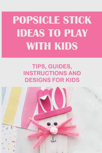 Popsicle Stick Ideas To Play With Kids
