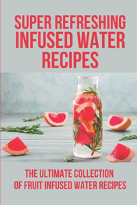 Super Refreshing Infused Water Recipes