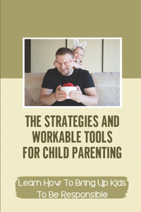 The Strategies And Workable Tools For Child Parenting