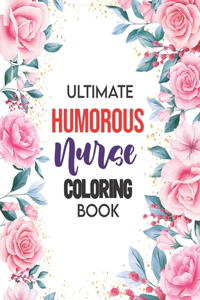 Ultimate Humorous Nurse Coloring Book