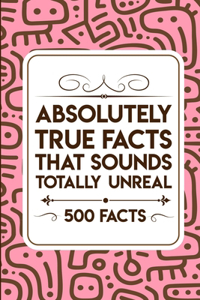 Absolutely true facts that sounds totally unreal - 500 facts