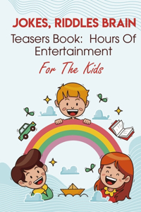 Jokes, Riddles Brain Teasers Book Hours Of Entertainment For The Kids