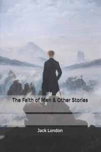 The Faith of Men & Other Stories