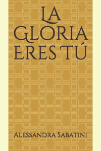 Gloria Eres Tú
