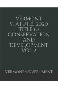 Vermont Statutes 2020 Title 10 Conservation and Development Vol 2