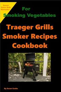 Traegers Grills Smoker Recipes Cookbook