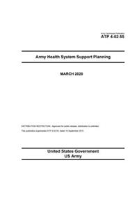 Army Techniques Publication ATP 4-02.55 Army Health System Support Planning March 2020