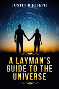 A Layman's Guide to the Universe