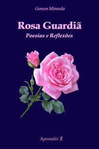 Rosa Guardiã: Poesias e Reflexões