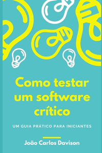 Como Testar um Software Crítico: um guia prático para iniciantes