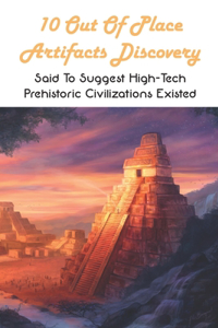 10 Out Of Place Artifacts Discovery