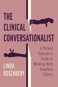 Clinical Conversationalist: A Patient Educator's Guide to Working With Insomnia Clients