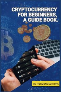 Cryptocurrency for Beginners, A Guidebook.
