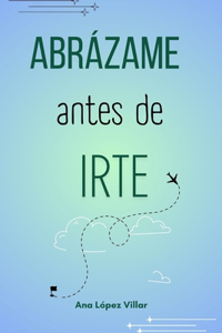 Abrázame antes de irte