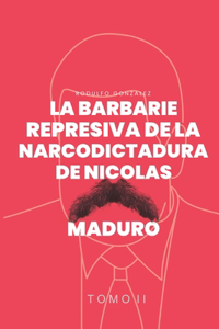 Barbarie represiva de la Narcodictadura de Nicolás Maduro