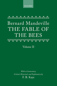 The Fable of the Bees: Or Private Vices, Publick Benefits