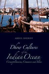 Dhow Cultures and the Indian Ocean: Cosmopolitanism, Commerce and Islam